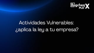 Actividades Vulnerables: ¿aplica la ley a tu empresa?